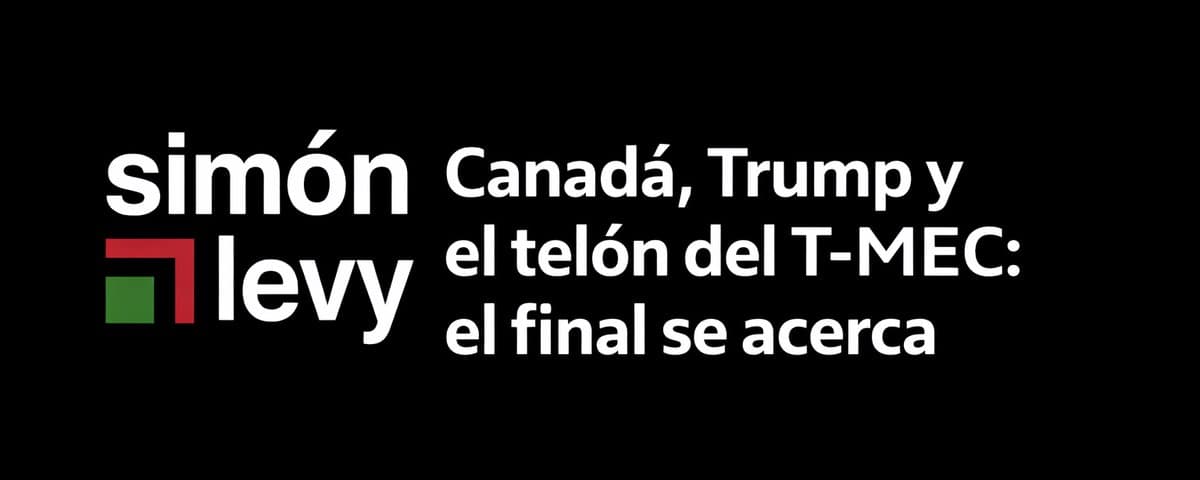 Canadá, Trump y el telón del T-MEC: el final se acerca.