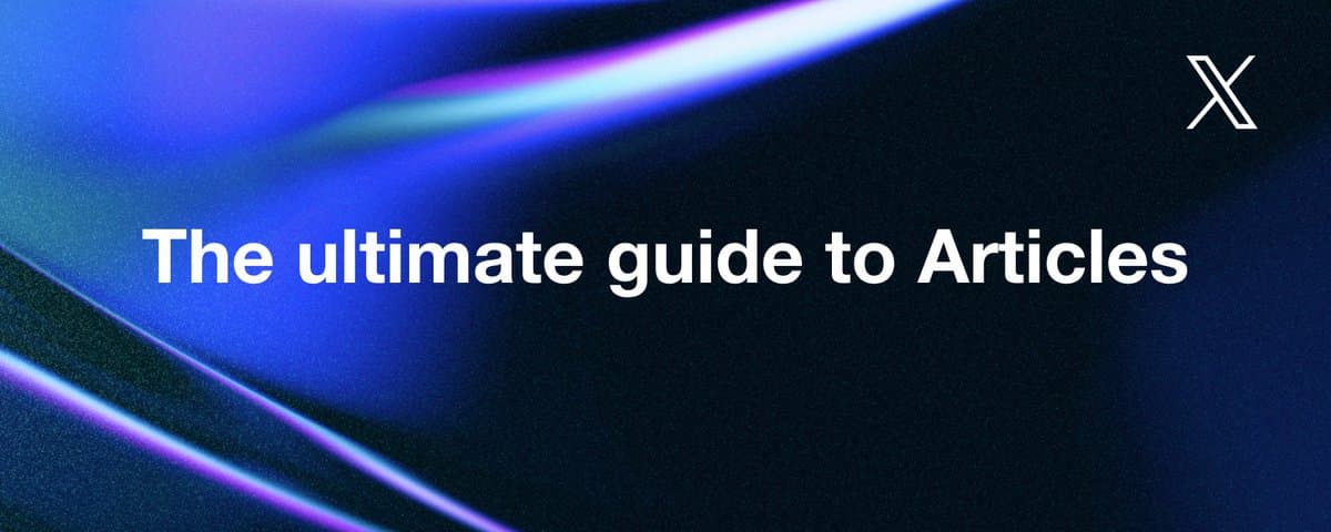 The ultimate guide to Articles on X