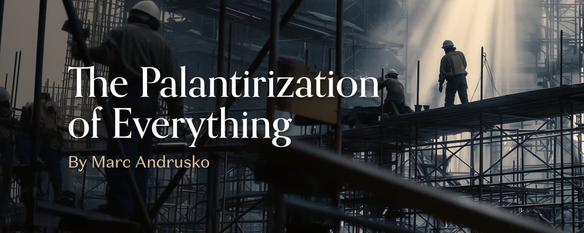 The Palantirization of Everything
