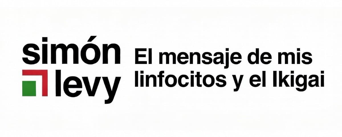 El mensaje de mis linfocitos y el Ikigai.