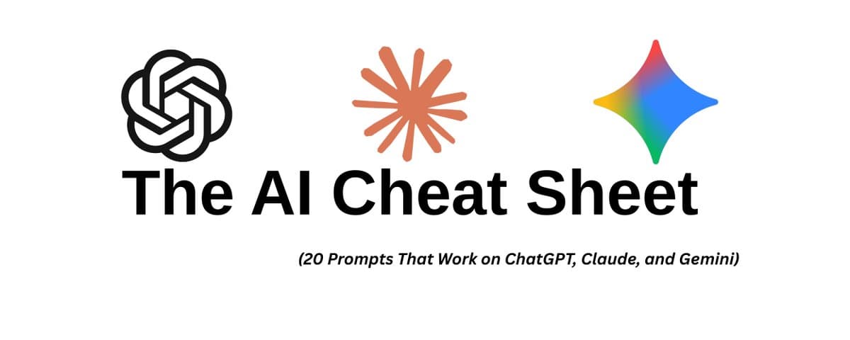 The AI Cheat Sheet: 20 Prompts That Work on ChatGPT, Claude, and Gemini