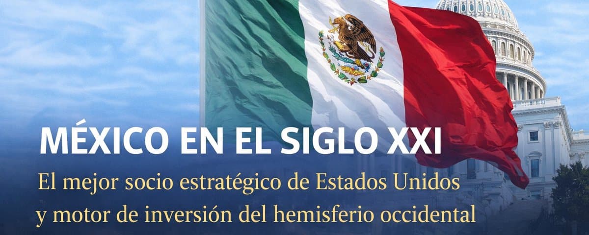 MÉXICO EN EL SIGLO XXI: El mejor socio estratégico de Estados Unidos. 
